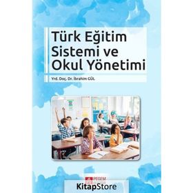 Türk Eğitim Sistemi ve Okul Yönetimi - İbrahim Gül