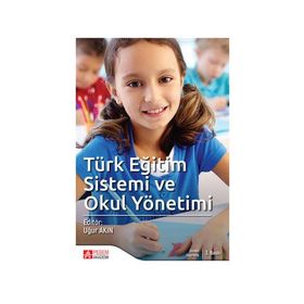 Türk Eğitim Sistemi ve Okul Yönetimi - Uğur Akın Çetin Erdoğan Ebru Oğuz Erkan Kıral