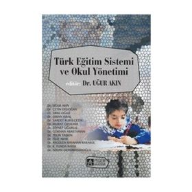 Türk Eğitim Sistemi ve Okul Yönetimi - Uğur Akın Çetin Erdoğan Ebru Oğuz Erkan Kıral