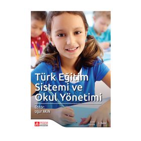 Türk Eğitim Sistemi ve Okul Yönetimi - Uğur Akın Çetin Erdoğan Ebru Oğuz Erkan Kıral