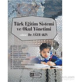 Türk Eğitim Sistemi ve Okul Yönetimi - Uğur Akın Çetin Erdoğan Ebru Oğuz Erkan Kıral