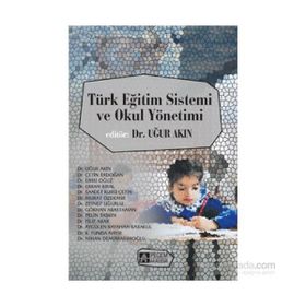 Türk Eğitim Sistemi ve Okul Yönetimi - Uğur Akın Çetin Erdoğan Ebru Oğuz Erkan Kıral