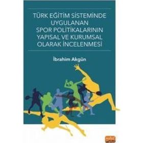 Türk Eğitim Sisteminde Uygulanan Spor Politikalarının Yapısal ve Kurumsal Olarak İncelenmesi Nobel Bilimsel Eserler