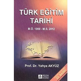 TÜRK EĞİTİM TARIHI M.Ö. 1000 - M.S.2012 - YAHYA AKYÜZ