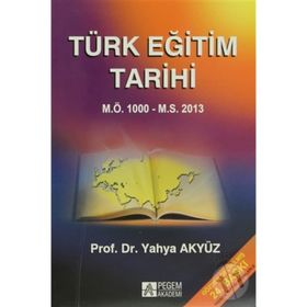 TÜRK EĞİTİM TARIHI M.Ö. 1000 - M.S.2012 - YAHYA AKYÜZ