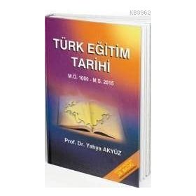 TÜRK EĞİTİM TARIHI M.Ö. 1000 - M.S.2012 - YAHYA AKYÜZ
