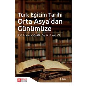 Türk Eğitim Tarihi Orta Asya’dan Günümüze - Pegem Akademi Yayıncılık