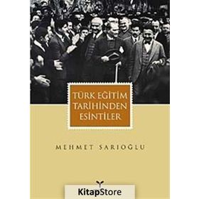 TÜRK EĞİTİM TARIHINDEN ESINTILER - MEHMET SARIOĞLU