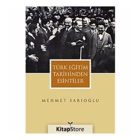 TÜRK EĞİTİM TARIHINDEN ESINTILER - MEHMET SARIOĞLU
