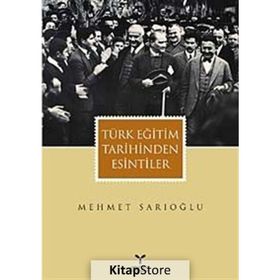 TÜRK EĞİTİM TARIHINDEN ESINTILER - MEHMET SARIOĞLU