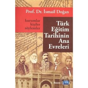 TÜRK EĞİTİM TARIHININ ANA EVRELERI KURUMLAR, KİŞİLER VE SÖYLEMLER - İSMAİL DOĞAN (ISBN:9786051332550)