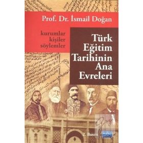 TÜRK EĞİTİM TARIHININ ANA EVRELERI KURUMLAR, KİŞİLER VE SÖYLEMLER - İSMAİL DOĞAN (ISBN:9786051332550)