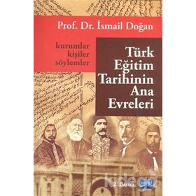 TÜRK EĞİTİM TARIHININ ANA EVRELERI KURUMLAR, KİŞİLER VE SÖYLEMLER - İSMAİL DOĞAN (ISBN:9786051332550)