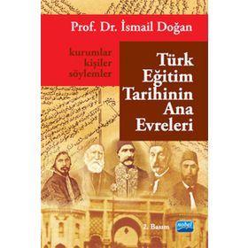 TÜRK EĞİTİM TARIHININ ANA EVRELERI KURUMLAR, KİŞİLER VE SÖYLEMLER - İSMAİL DOĞAN (ISBN:9786051332550)