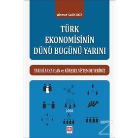 Türk Ekonomisinin Dünü Bugünü Yarını / Ahmet Salih İkiz