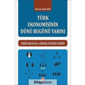 Türk Ekonomisinin Dünü Bugünü Yarını / Ahmet Salih İkiz
