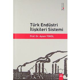 TÜRK ENDÜSTRİ İLİŞKİLERİ SISTEMI - AYSEN TOKOL (ISBN:9789755917429)