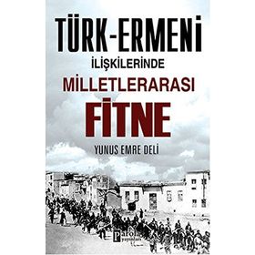 Türk-Ermeni İlişkilerinde Milletlerarası Fitne - Yunus Emre Deli