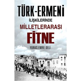 Türk-Ermeni İlişkilerinde Milletlerarası Fitne - Yunus Emre Deli