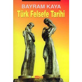TÜRK FELSEFE TARIHI - BAYRAM KAYA