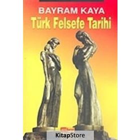 TÜRK FELSEFE TARIHI - BAYRAM KAYA