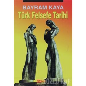 TÜRK FELSEFE TARIHI - BAYRAM KAYA