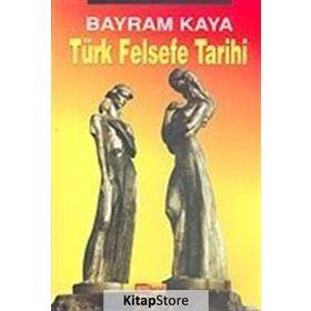 TÜRK FELSEFE TARIHI - BAYRAM KAYA