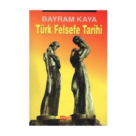 TÜRK FELSEFE TARIHI - BAYRAM KAYA