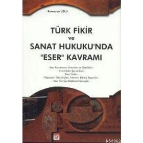 Türk Fikir ve Sanat Hukukun’da Eser Kavramı - Ramazan Uslu