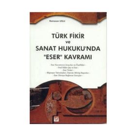 Türk Fikir ve Sanat Hukukun’da Eser Kavramı - Ramazan Uslu