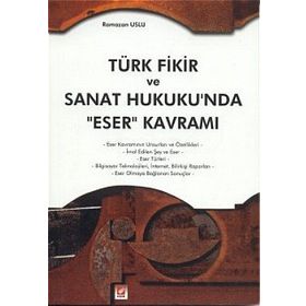 Türk Fikir ve Sanat Hukukun’da Eser Kavramı - Ramazan Uslu