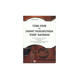 Türk Fikir ve Sanat Hukukun’da Eser Kavramı - Ramazan Uslu