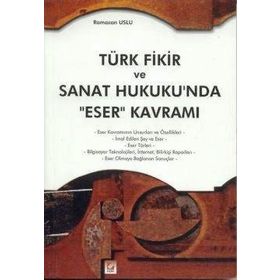 Türk Fikir ve Sanat Hukukun’da Eser Kavramı - Ramazan Uslu