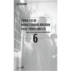 TÜRK FILM ARAŞTIRMALARINDA YENI YÖNELİMLER 6 - KOLEKTIF