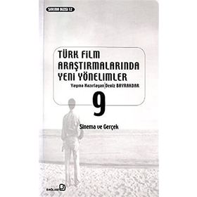 TÜRK FILM ARAŞTIRMALARINDA YENI YÖNELİMLER 9 SINEMA VE GERÇEK - DERLEME