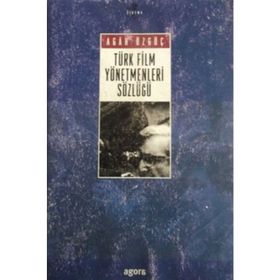 TÜRK FILM YÖNETMENLERİ SÖZLÜĞÜ - AGAH ÖZGÜÇ