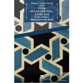 Türk Folklorunda Kesik Baş - Ahmet Yaşar Ocak
