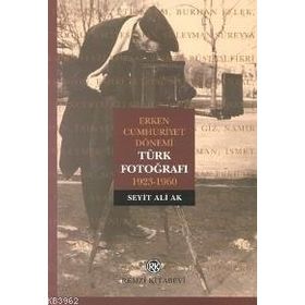 TÜRK FOTOĞRAFI ERKEN CUMHURIYET DÖNEMİ - SEYIT ALI AK