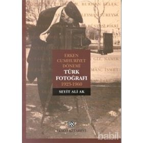 TÜRK FOTOĞRAFI ERKEN CUMHURIYET DÖNEMİ - SEYIT ALI AK
