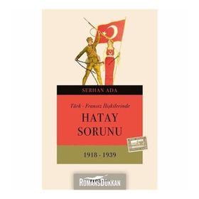 TÜRK - FRANSIZ İLIŞKILERINDE HATAY SORUNU - SERHAN ADA