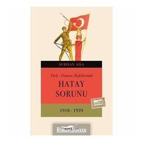 TÜRK - FRANSIZ İLIŞKILERINDE HATAY SORUNU - SERHAN ADA