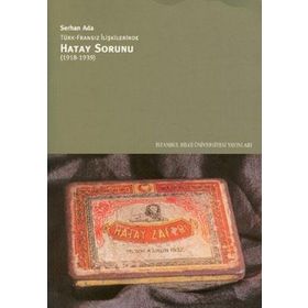 TÜRK - FRANSIZ İLIŞKILERINDE HATAY SORUNU - SERHAN ADA