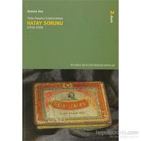 TÜRK - FRANSIZ İLIŞKILERINDE HATAY SORUNU - SERHAN ADA
