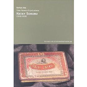 TÜRK - FRANSIZ İLIŞKILERINDE HATAY SORUNU - SERHAN ADA