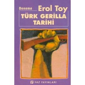 TÜRK GERILLA TARIHI OĞUZLAR'DAN SELÇUKLU'YA, OSMANLI'DAN CUMHURIYET'E - EROL TOY