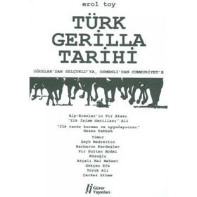 TÜRK GERILLA TARIHI OĞUZLAR'DAN SELÇUKLU'YA, OSMANLI'DAN CUMHURIYET'E - EROL TOY
