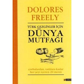 TÜRK GEZGINLER İÇİN DÜNYA MUTFAĞI - DOLORES FREELY