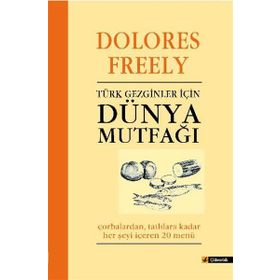TÜRK GEZGINLER İÇİN DÜNYA MUTFAĞI - DOLORES FREELY