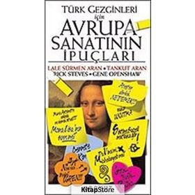 TÜRK GEZGINLERI İÇİN AVRUPA SANATININ İPUÇLARI - LALE SÜRMEN ARAN, TANKUT ARAN, RICK STEVES, GENE OPENSHAW