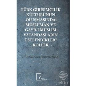 Türk Girişimcilik Kültürünün Oluşmasında Müslüman ve Gayr-i Müslim Vatandaşların Üstlendikleri Roller - Nilüfer Rüzgar